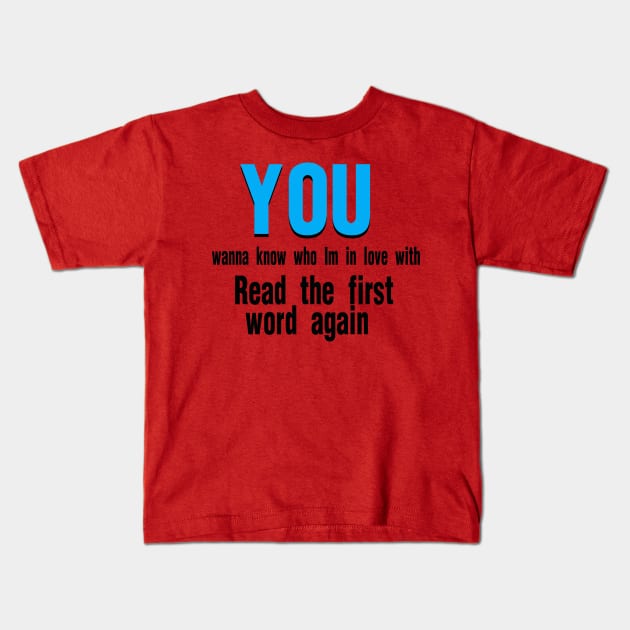 you wanna know who i am in love with Kids T-Shirt by ABOHILI